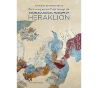 Discovering Ancient Crete : Through the Archaeological Museum of Heraklion