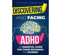 Discovering and Facing ADHD: An Essential Guide for Those Beginning the Journey