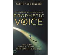 Discovering and Releasing Your Prophetic Voice: How Everyday People Can Operate in the Prophetic Dimension