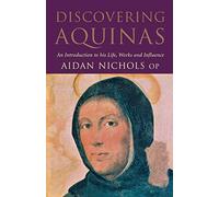 Discovering Aquinas: An Introduction to His Life, Work and Influence