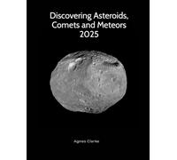 Discovering Asteroids, Comets and Meteors 2026: Small Solar System Objects for Backyard Astronomy (Discovering Astronomy)
