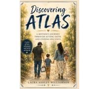 Discovering Atlas: A Mother’s Journey Through Autism, Faith, and Finding His Voice
