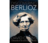 Discovering Berlioz : Essays, Reviews, Talks