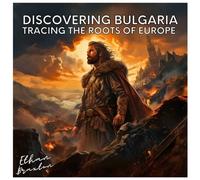 Discovering Bulgaria: Tracing the Roots of Europe (Civilizations)