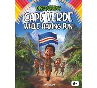 Discovering Cape Verde while having fun: Educational and Fun Book about Cape Verde - Illustrated and Interactive, with Coloring Pages, Quizzes, Games, ... History, Music, Gastronomy (English Edition)