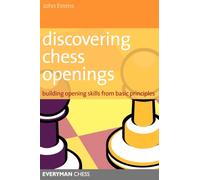 Discovering Chess Openings : Building A Repertoire From Basic Principles