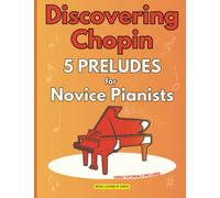 Discovering Chopin | 5 Preludes for Novice Pianists: An Introduction to the World of Chopin's Music | Easy Piano Pieces | Sheet Music for Beginners | ... Music | Piano Lessons | Beginner's Guide