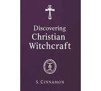 Discovering Christian Witchcraft: Bridging the Divine and the Magical
