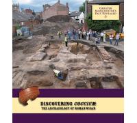 Discovering Coccium: The Archaeology of Roman Wigan