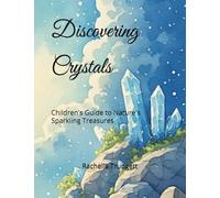 Discovering Crystals: Children's Guide to Nature's Sparkling Treasures