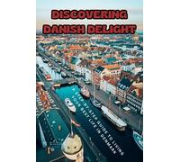 Discovering Danish Delight: A Step-by-Step Guide to Living Your Best Life in Denmark