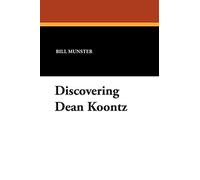Discovering Dean Koontz: Essays on America's Bestselling Writer of Suspense and Horror Fiction: v. 19. (I.O.Evans Studies in the Philosophy & Criticism of Literature)