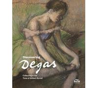 Discovering Degas: Collecting in the Time of William Burrell