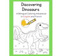 Discovering Dinosaurs: A Bilingual Coloring Adventure in English and French