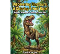 Discovering Dinosaurs: A Coloring & Fact Book: Explore 50 Fierce Prehistoric Creatures