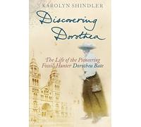 Discovering Dorothea: The Life of the Pioneering Fossil-Hunter Dorothea Bate