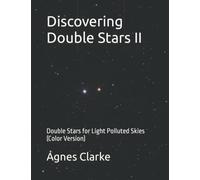 Discovering Double Stars II: Double Stars for Light Polluted Skies (Color Version) (Discovering Astronomy)