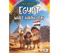 Discovering Egypt while having fun: Discover Egypt While Having Fun: An Educational Book for Children with Coloring Pages, Games, and Quizzes - ... Traditions, and the Wonders of the Nile