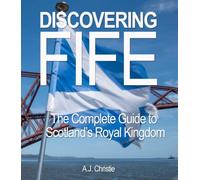Discovering Fife: Explore Scotland's Royal Kingdom