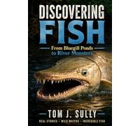 Discovering Fish and Fishing: From Bluegill Ponds to River Monsters (Lets Do It Guides: Science)