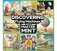 Discovering Flying Machines with Master MINT - 60 Fascinating Stories & Fun Coloring Pages for Kids Ages 7 to 10: Fun stories and coloring pages about ... achievements. (Master MINT - English)