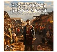 Discovering Ghana's Past: West African Empires for Children (Civilizations)
