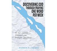 Discovering God Through Praying One Word A W 52-W dventure Prayer Journal