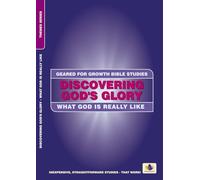 Discovering God's Glory: What God is really like (Geared for Growth)