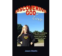 Discovering God's Love: Simple Steps to Developing: Emotional Resilience, Powerful Faith, and the Freedom to Be Love