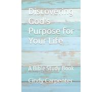 Discovering God's Purpose for Your Life: A Bible Study Book