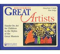 Discovering Great Artists: Hands-On Art for Children in the Styles of the Great Masters (Bright Ideas for Learning (TM))