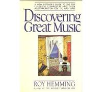 Discovering Great Music: A New Listener's Guide to the Top Classical Composers and Their Masterworks