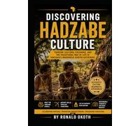 DISCOVERING HADZABE CULTURE.: CELEBRATING HERITAGE.PROMOTING UNDERSTANDING.PRESERVING TRADITION. (Wildlife Wonders of East Africa Safari Adventures Through the Land of the Big Five)