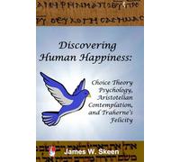 Discovering Human Happiness: Choice Theory Psychology, Aristotelian Contemplation, and Traherne’s Felicity