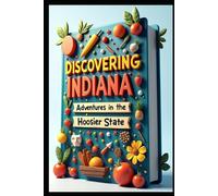 Discovering Indiana Adventures in the Hoosier State: Midwest Magic From Speedway to Shoreline. Beyond Indianapolis: Exploring Indiana's Hidden Treasures. Heartland Discoveries: Indiana Guide Unveiled