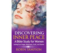 Discovering Inner Peace: A Bible Study for Women Letting Go of Anger, Bitterness, Guilt, and Shame (Discovering Bible Truth Series)