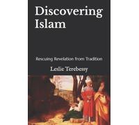 Discovering Islam : Rescuing Revelation from Tradition