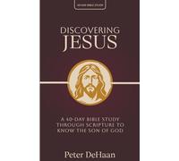 Discovering Jesus: A 40-Day Bible Study Through Scripture to Know the Son of God (40-Day Bible Study Series)