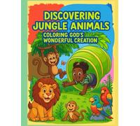 Discovering Jungle Animals: Coloring God’s Wonderful Creations