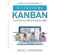Discovering Kanban: The Evolutionary Path to Enterprise Agility