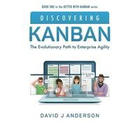 Discovering Kanban: The Evolutionary Path to Enterprise Agility (Better with Kanban)