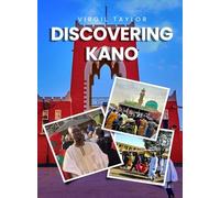 Discovering Kano: Journey to an ancient Hausa Emirate