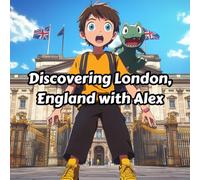 Discovering London, England with Alex: A journey of traditions, culture, and the magic of friendship. (Discovering Cities and Countries with alex)