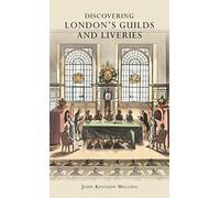 Discovering London’s Guilds and Liveries: 1 (Shire Discovering)