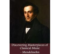 Discovering Masterpieces of Classical Music - Mendelssohn