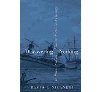 Discovering Nothing : In Pursuit of an Elusive Northwest Passage