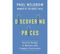 Discovering Prices: Auction Design in Markets with Complex Constraints (Kenneth J. Arrow Lecture Series)
