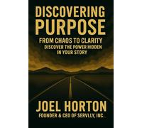 Discovering Purpose: From Chaos to Clarity: Discover the Power Hidden in Your Story