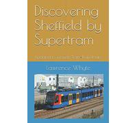 Discovering Sheffield by Supertram: Updated to include Tram-Train Route