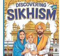 Discovering Sikhism: A Journey of Faith, Core Values, and Traditions for Kids Aged 6-12 (Discovering Sikhism for Kids)